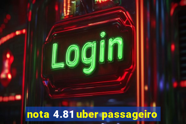 nota 4.81 uber passageiro